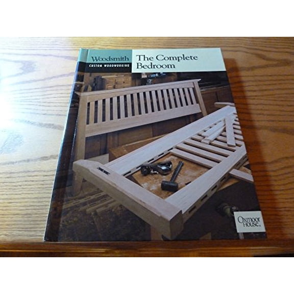 Pre-Owned The Complete Bedroom (Woodsmith Custom Woodworking) (Hardcover) 0848726928 9780848726928