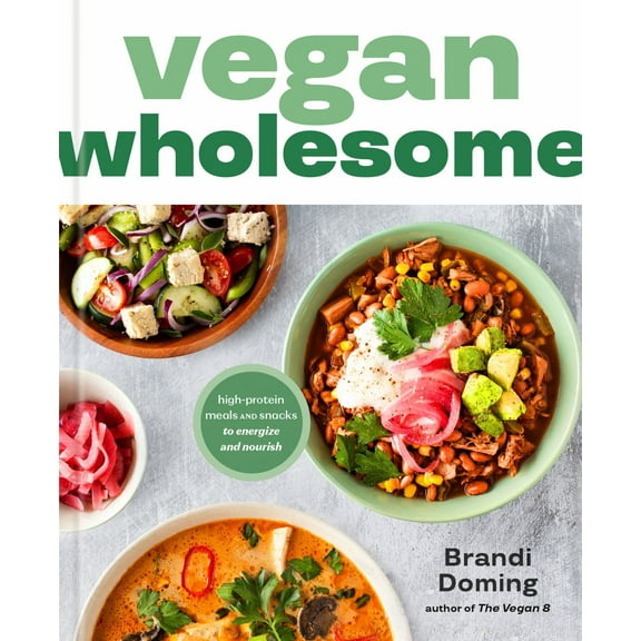 Brandi Doming: Vegan Wholesome: High-Protein Meals and Snacks to Energize and Nourish; a Cookbook (Hardcover)