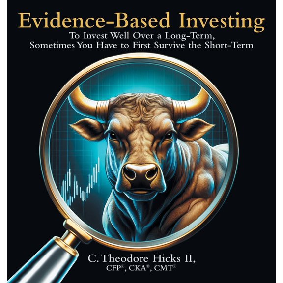 Evidence-Based Investing: To Invest Well Over a Long-Term, Sometimes You Have to First Survive the Short-Term, (Hardcover)
