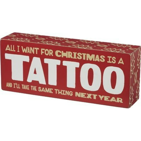 Primitives By Kathy Box Sign, All I Want For Christmas Is A Tattoo And I'Ll Take The Same Thing Next (Best Thing To Take At First Sign Of Cold)