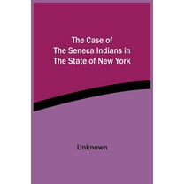 The Case Of The Seneca Indians In The State Of New York, (Paperback)