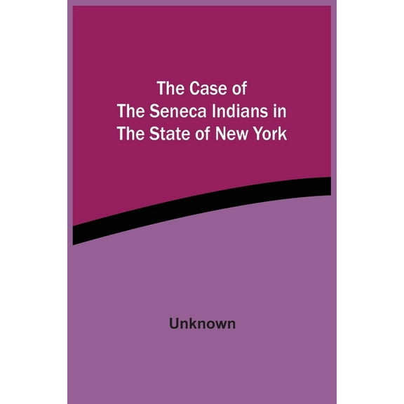 The Case Of The Seneca Indians In The State Of New York, (Paperback)