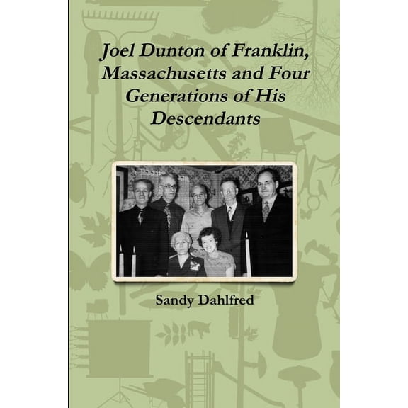 Joel Dunton of Franklin, Massachusetts and Four Generations of His Descendants, (Paperback)