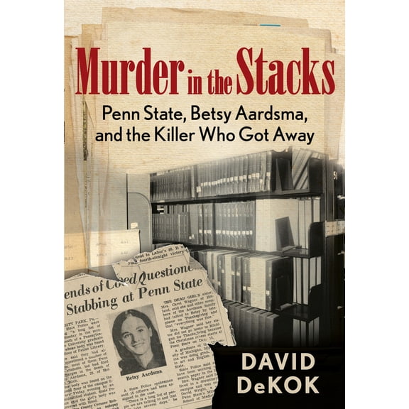 Pre-Owned Murder in the Stacks: Penn State, Betsy Aardsma, and the Killer Who Got Away (Paperback) 0762780878 9780762780877