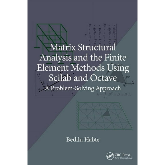 Matrix Structural Analysis and the Finite Element Methods Using Scilab and Octave: A Problem-Solving Approach, (Hardcover)