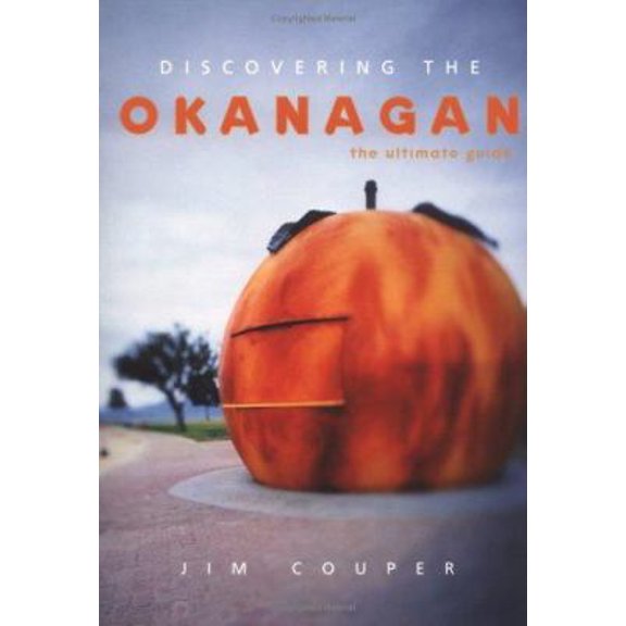 Pre-Owned Discovering the Okanagan: The Ultimate Guide (Paperback) 1552855880 9781552855881