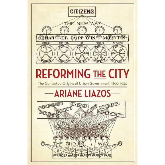 Reforming the City: The Contested Origins of Urban Government, 1890-1930, (Hardcover)