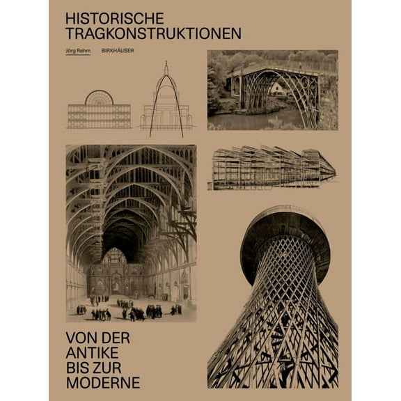 Historische Tragkonstruktionen: Von Der Antike Bis Zur Moderne, (Hardcover)