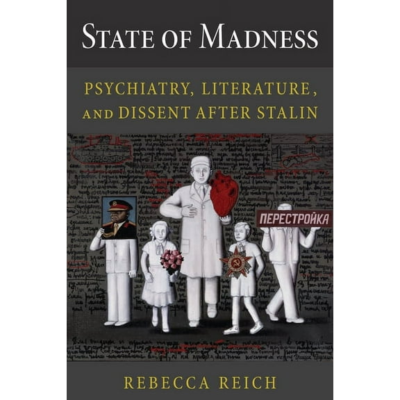 Niu Slavic, East European, and Eurasian State of Madness: Psychiatry, Literature, and Dissent After Stalin, (Paperback)