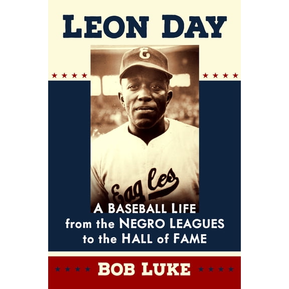Leon Day: A Baseball Life from the Negro Leagues to the Hall of Fame, (Paperback)