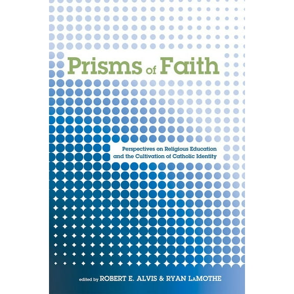 Prisms of Faith: Perspectives on Religious Education and the Cultivation of Catholic Identity (Hardcover)