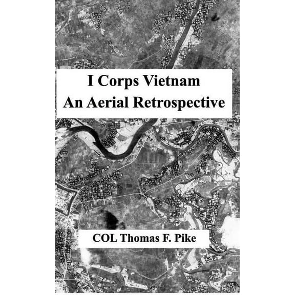 I Corps Vietnam: An Aerial Retrospective, (Hardcover)