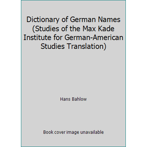 Pre-Owned Dictionary of German Names (Studies of the Max Kade Institute for German-American Studies Translation) (Paperback) 0924119357 9780924119354