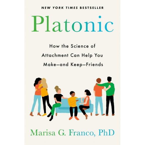 Platonic: How the Science of Attachment Can Help You Make--And Keep--Friends, (Hardcover)