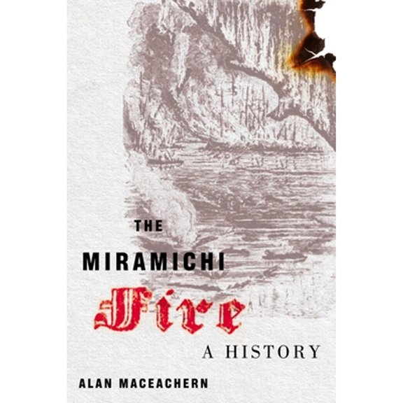 Pre-Owned The Miramichi Fire: A History (Paperback) by Alan Maceachern