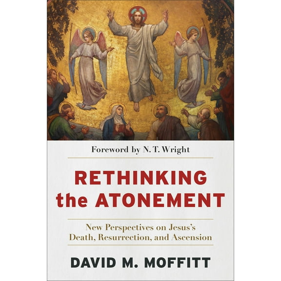 Rethinking the Atonement: New Perspectives on Jesus's Death, Resurrection, and Ascension, (Paperback)