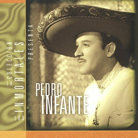 La Coleccion Los Inmortales Presenta Pedro Infante