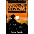 thumbnail image 1 of Pre-Owned The Wanderer and the New West (Paperback) by Adam Bender, 1 of 1