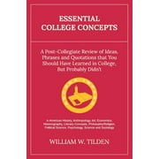 Essential College Concepts : A Post-Collegiate Review of Ideas, Phrases and Quotations that You Should Have Learned in College, but Probably Didn't (Paperback)