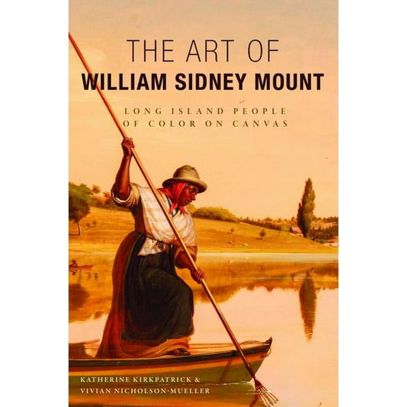 The Art of William Sidney Mount: Long Island People of Color on Canvas, (Paperback)
