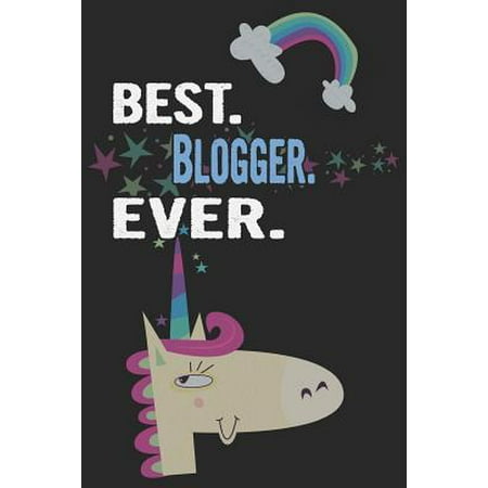Best. Blogger. Ever.: Blank Lined Notebook Journal with a Unicorn