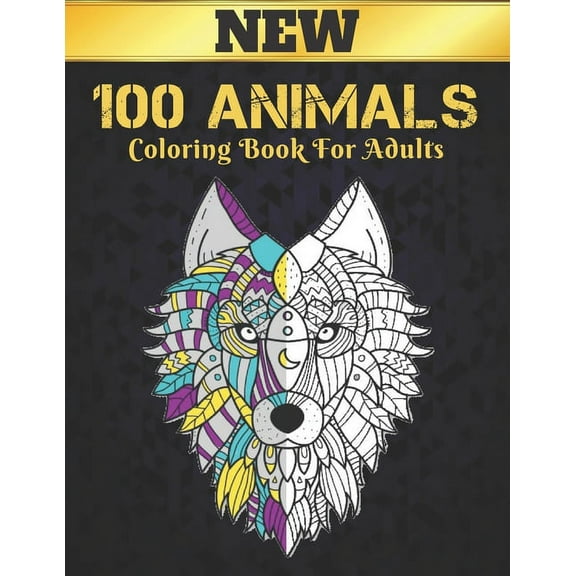 New Coloring Book For Adults 100 Animals: Coloring Book Stress Relieving Animal Designs 100 One Sided Animals Adult Colo