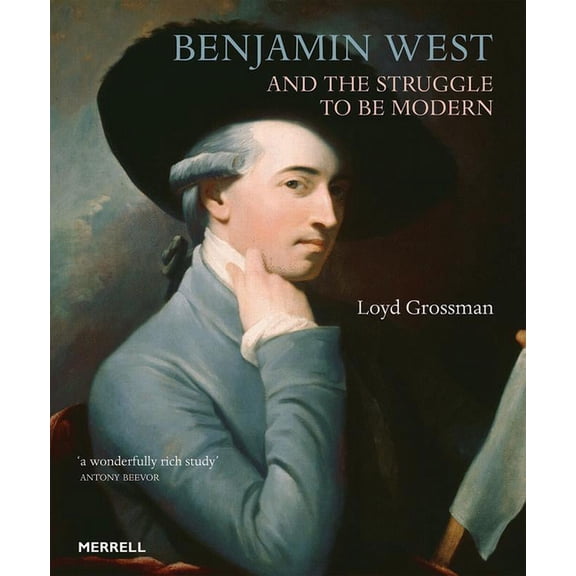 Benjamin West and the Struggle to Be Modern, (Hardcover)