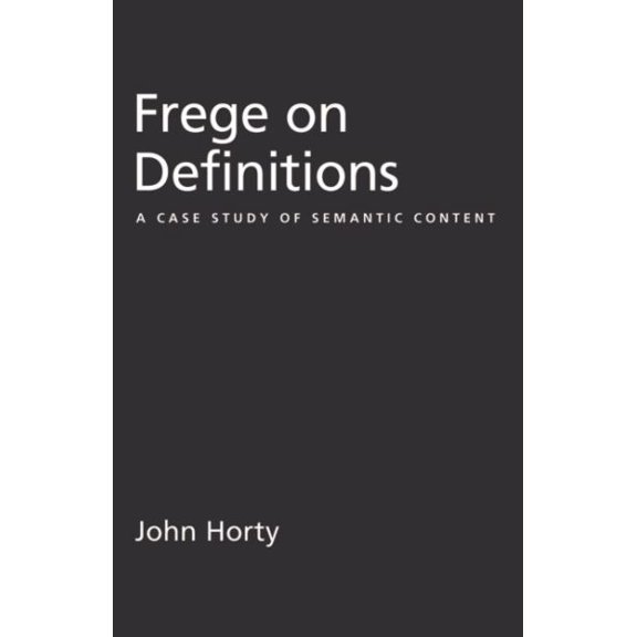 Pre-Owned Frege on Definitions: A Case Study of Semantic Content (Hardcover) by John Horty