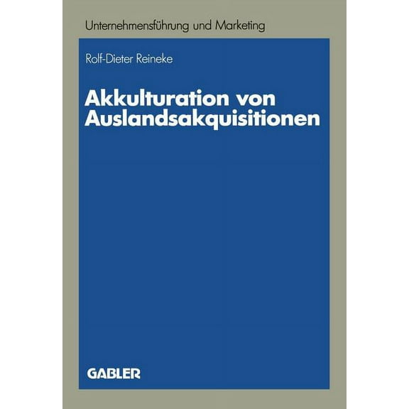 Unternehmensführung Und Marketing Akkulturation Von Auslandsakquisitionen: Eine Untersuchung Zur Unternehmenskulturellen Anpassung, Book 23, (Paperback)