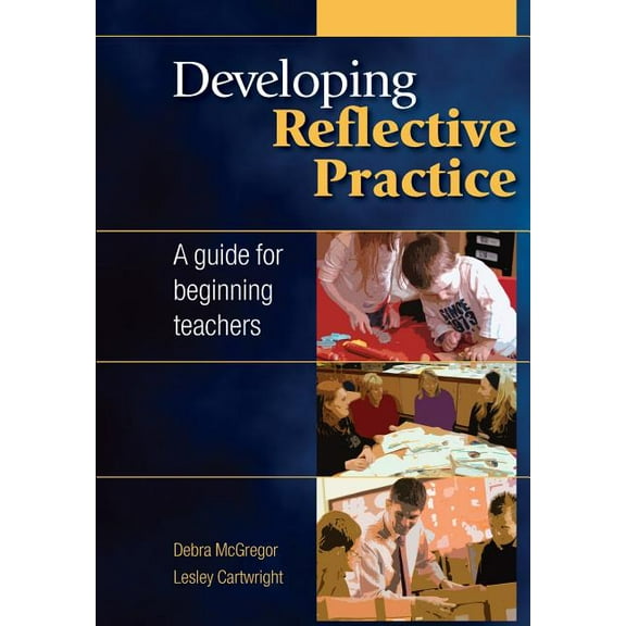 Developing Reflective Practice: A Guide for Beginning Teachers, (Paperback)