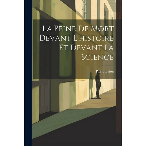 La Peine De Mort Devant L'histoire Et Devant La Science (Paperback)