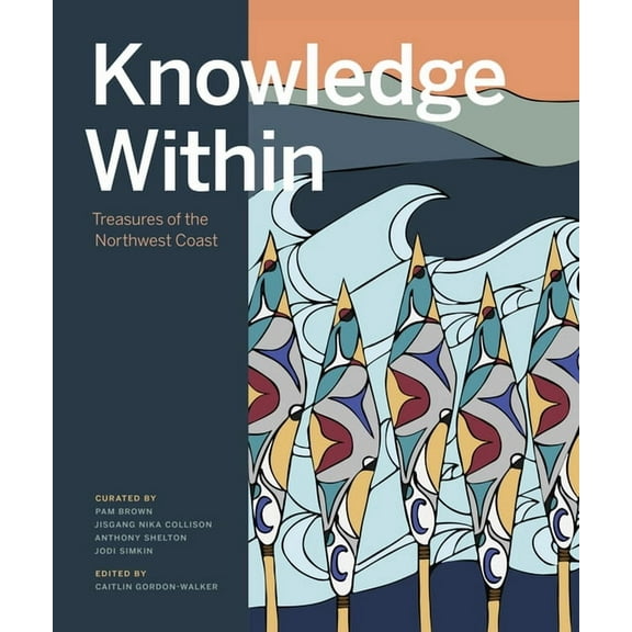 Knowledge Within: Treasures of the Northwest Coast (Hardcover)