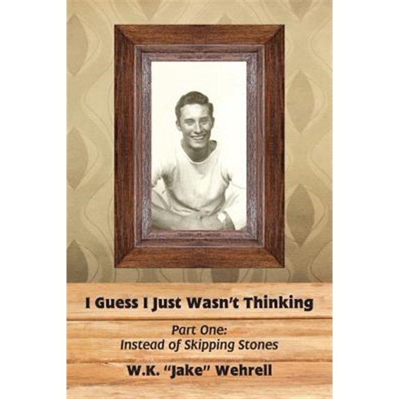 Pre-Owned I Guess I Just Wasn't Thinking: I Guess I Just Wasn't Thinking: Part One: Instead of Skipping Stones (Paperback)
