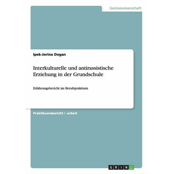 Interkulturelle und antirassistische Erziehung in der Grundschule: Erfahrungsbericht im Berufspraktium (Paperback)