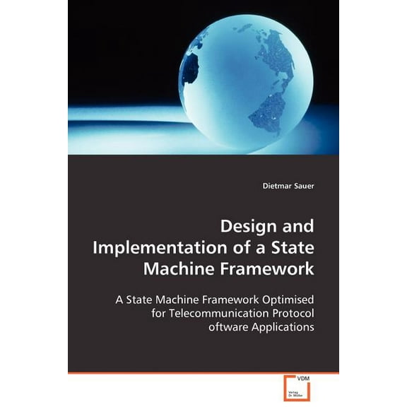 Design and Implementation of a State Machine Framework (Paperback)