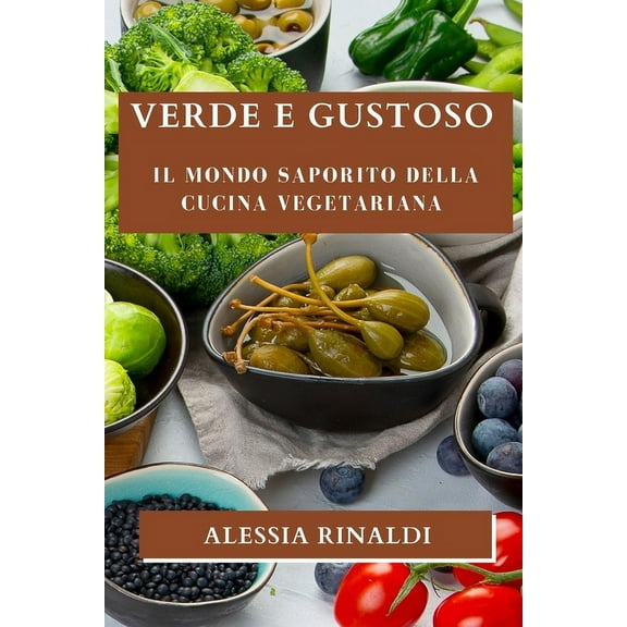 Verde e Gustoso: Il Mondo Saporito della Cucina Vegetariana, (Paperback)