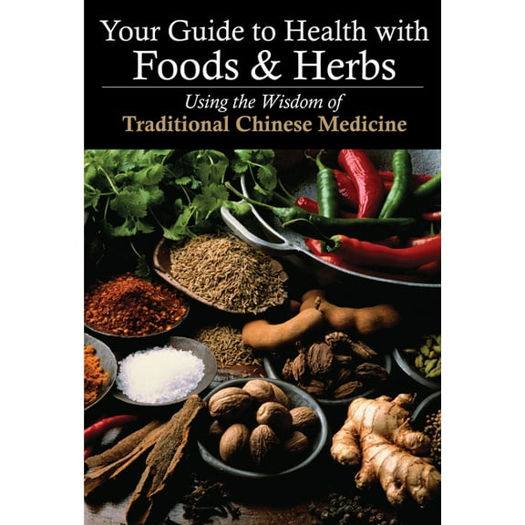 Your Guide to Health with Foods & Herbs : Using the Wisdom of Traditional Chinese Medicine (Paperback)