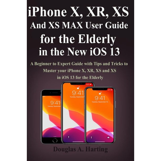 iPhone X, XR, XS and XS Max User Guide for the Elderly in the New iOS ...