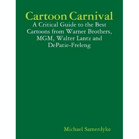 Cartoon Carnival: A Critical Guide to the Best Cartoons from Warner Brothers, MGM, Walter Lantz and DePatie-Freleng - (Best Warner Brothers Cartoons)