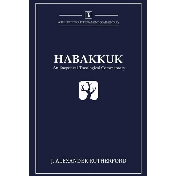 Teleioteti Old Testament Commentaries Habakkuk: An Exegetical-Theological Commentary, Book 1, (Paperback)