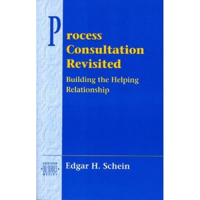 Process Consultation Revisited: Building the Helping Relationship (Prentice Hall Organizational Development Series)