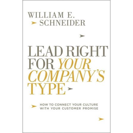 Lead Right for Your Company's Type: How to Connect Your Culture with Your Customer Promise (Hardcover)