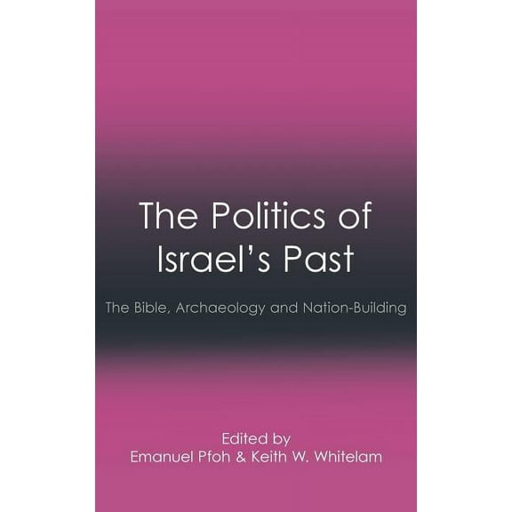 Social World of Biblical Antiquity The Politics of Israel's Past: The Bible, Archaeology and Nation-Building, (Hardcover)