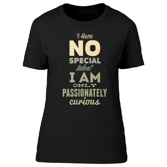 I Am Passionately Curious, Quote T-Shirt Women -Image by Shutterstock, Female x-Large