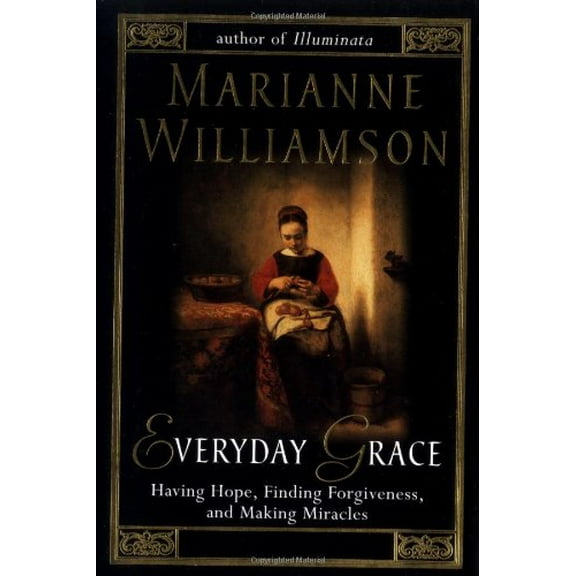 Pre-Owned Everyday Grace: Having Hope, Finding Forgiveness, and Making Miracles (Hardcover) 1573222305 9781573222303