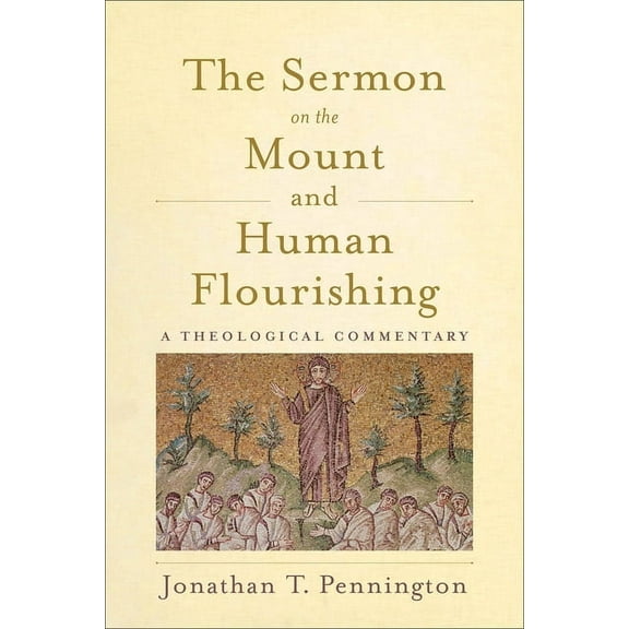 The Sermon on the Mount and Human Flourishing: A Theological Commentary, (Paperback)
