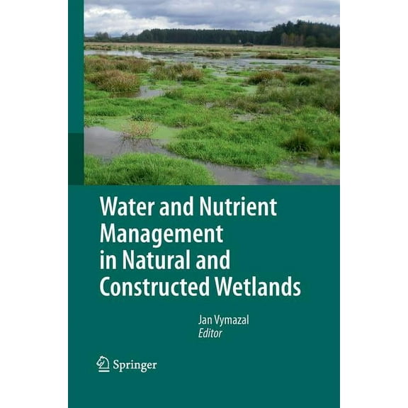 Water and Nutrient Management in Natural and Constructed Wetlands, (Paperback)