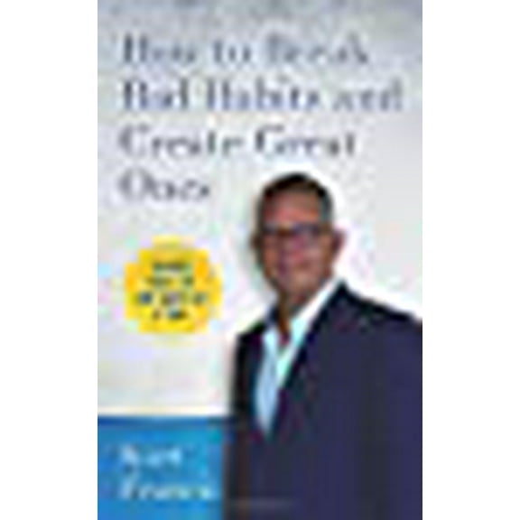 How to Break Bad Habits and Create Great Ones (Paperback)