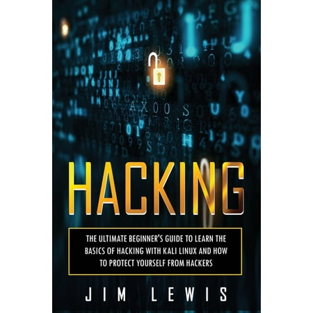 1: Hacking: The Ultimate Beginner's Guide to Learn the Basics of Hacking with Kali Linux and How to Protect yourself from Hackers