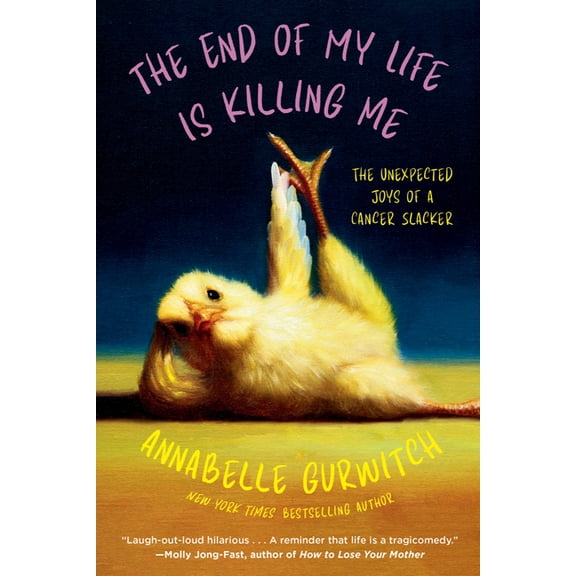 The End of My Life Is Killing Me: The Unexpected Joys of a Cancer Slacker, (Paperback)